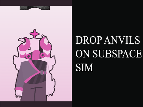 Play Drop Anvils On Subspace Sim